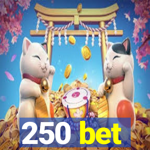 250 bet